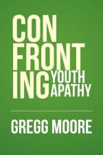 Confronting Youth Apathy af Gregg Moore