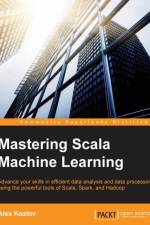 Mastering Scala Machine Learning af Alex Kozlov