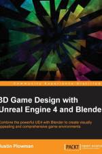 3D Game Design with Unreal Engine 4 and Blender af Justin Plowman