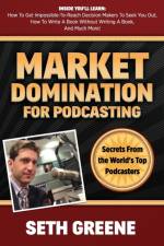 Market Domination for Podcasting af Seth Greene