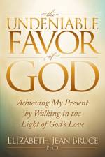 The Undeniable Favor of God af Elizabeth Jean Bruce