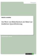 Wert von Bilderbuchern als Mittel zur kindlichen Sprachfoerderung af Natalia Lemdche