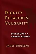 Dignity, Pleasures, Vulgarity af James Brusseau