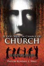 If God Were In Charge of af Pastor Kendall L Hall