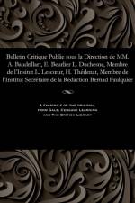 Bulletin Critique Publie Sous La Direction de MM. A. Baudrillart, E. Beurlier L. Duchesne, Membre de l'Insitut L. Lescoeur, H. Th denat, Membre de l'Institut Secr taire de la R daction Bernad Faulquier af M E Beurlier