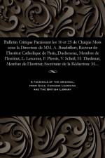 Bulletin Critique Paraissant Les 10 Et 25 de Chaque Mois Sous La Direction de MM. A. Baudrillart, Recteur de I'lnstitut Catholique de Paris, Duchesene, Membre de l'Institut, L. Lescoeur, F. Plessis, V. Scheil, H. Thedenat, Membre de l'Institut; Secr taire af M E Beurlier