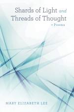 Shards of Light and Threads of Thought af Mary Elizabeth Lee