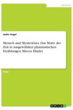 Mensch und Mysterioeses. Das Motiv der Zeit in ausgewahlten phantastischen Erzahlungen Mircea Eliades af Janka Vogel