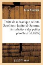 Traite de Mecanique Celeste. Theorie Des Satellites de Jupiter Et de Saturne. Perturbations af Félix Tisserand