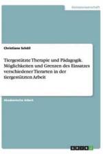 Tiergestutzte Therapie und Padagogik. Moeglichkeiten und Grenzen des Einsatzes verschiedener Tierarten in der tiergestutzten Arbeit af Christiane Schoell