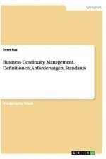 Business Continuity Management. Definitionen, Anforderungen, Standards af Sven Fus