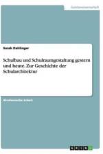 Schulbau und Schulraumgestaltung gestern und heute. Zur Geschichte der Schularchitektur af Sarah Dahlinger