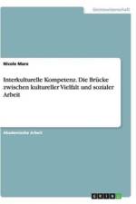Interkulturelle Kompetenz. Die Brucke zwischen kultureller Vielfalt und sozialer Arbeit af Nicole Marx