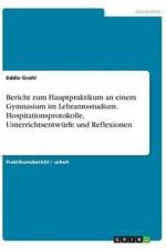 Bericht Zum Hauptpraktikum an Einem Gymnasium Im Lehramtsstudium. Hospitationsprotokolle, Unterrichtsentwurfe Und Reflexionen af Eddie Grohl