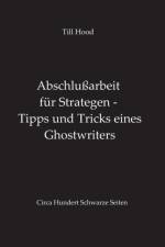 Abschlussarbeit fur Strategen - Tipps und Tricks eines Ghostwriters af Till Hood