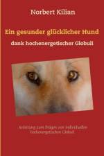 gesunder glucklicher Hund dank hochenergetischer Globuli af Norbert Kilian