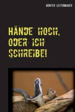 Hande hoch, oder ich schreibe! af Günter Leitenbauer
