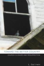 Toward the Better Country af L Gail Irwin