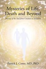 Mysteries of Life, Death and Beyond af MD PhD Conte
