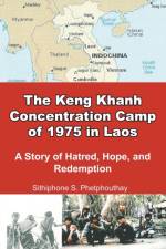 Keng Khanh Concentration Camp of 1975 in Laos af Sithiphone S Phetphouthay