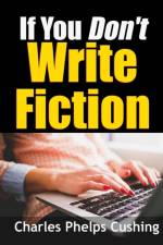 If You Don't Write Fiction af Charles Phelps Cushing