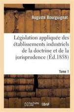 Legislation Des Etablissements Industriels Traite Complet de la Doctrine Et de la Jurisprudence af Auguste Bourguignat