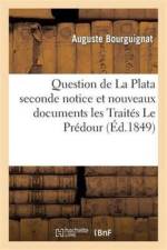 Question de la Plata: Seconde Notice Et Nouveaux Documents: Les Traites Le Predour af Auguste Bourguignat
