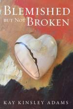 Blemished but Not Broken af Kay Kinsley Adams
