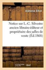 Notice Sur L.-C. Silvestre Ancien Libraire-Editeur Et Proprietaire Des Salles de Vente af Alphonse Alkan