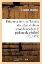 Faits Pour Servir A l'Histoire Des Degenerations Secondaires Dans Le Pedoncule Cerebral af Edouard Brissaud