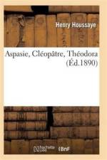 Aspasie, Cleopatre, Theodora af Houssaye-H