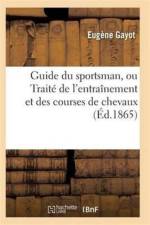 Guide Du Sportsman, Ou Traite de l'Entrainement Et Des Courses de Chevaux af Gayot-E