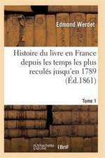 Histoire Du Livre En France Depuis Les Temps Les Plus Recules Jusqu'en 1789 T01 af Werdet-E