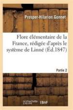 Flore Elementaire de la France, Redigee d'Apres Le Systeme de Linne Partie 2 af Gonnet-P-H