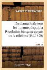 Dictionnaire Historique Et Raisonne de Tous Les Hommes Depuis La Revolution Francaise T.14 af Arnault-A
