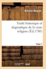 Traite Historique Et Dogmatique de la Vraie Religion. Tome 7 af Bergier-N