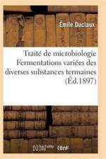 Traite de Microbiologie Fermentations Variees Des Diverses Substances Termaines af Duclaux-E