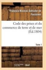 Code Des Prises Et Du Commerce de Terre Et de Mer Tome 1 af de Foulaines-F-N