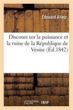 Discours Sur La Puissance Et La Ruine de la Republique de Venise: Lu A l'Institut af Edouard Alletz