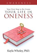 Your First Step to Re-Create Your Life in Oneness af Phd Kayla Wholey