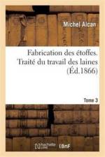 Fabrication Des Etoffes. Traite Du Travail Des Laines Tome 3 af Michel Alcan