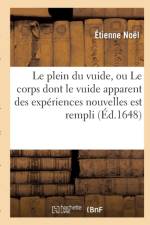 Le Plein Du Vuide, Ou Le Corps Dont Le Vuide Apparent Des Experiences Nouvelles Est Rempli af Etienne Noel
