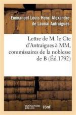 Lettre de M. Le Cte d'Antraigues A MM.***, Commissaires de la Noblesse de B af Emmanuel Louis Henri Alexandre de Launai Antraigues