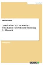 Umweltschutz Und Nachhaltiges Wirtschaften. Theoretische Betrachtung Der Thematik af Sten Hoffmann