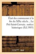 Etat Des Communes A La Fin Du Xixe Siecle., Le Pre-Saint-Gervais: Notice Historique Et af Fernand Bournon