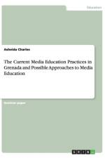 The Current Media Education Practices in Grenada and Possible Approaches to Media Education af Asheida Charles