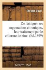 de l'Attique: Ses Suppurations Chroniques, Leur Traitement Par Le Chlorure de Zinc af Duval