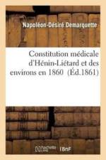 Constitution Medicale d'Henin-Lietard Et Des Environs En 1860 af Napoleon-Desire Demarquette