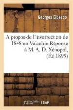 Propos de l'Insurrection de 1848 En Valachie Reponse A M. A. D. Xenopol, af Georges Bibesco