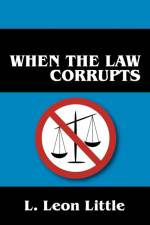 When the Law Corrupts af L Leon Little